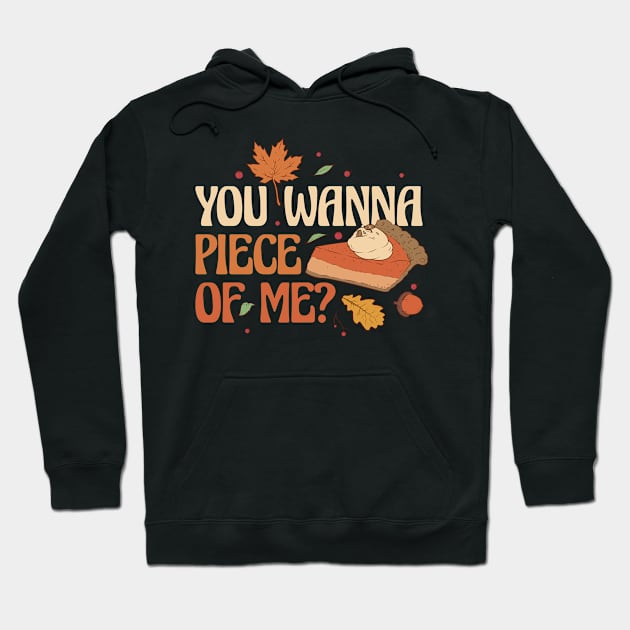 You Wanna Piece Of Me Funny Thanksgiving Gift Hoodie by CatRobot